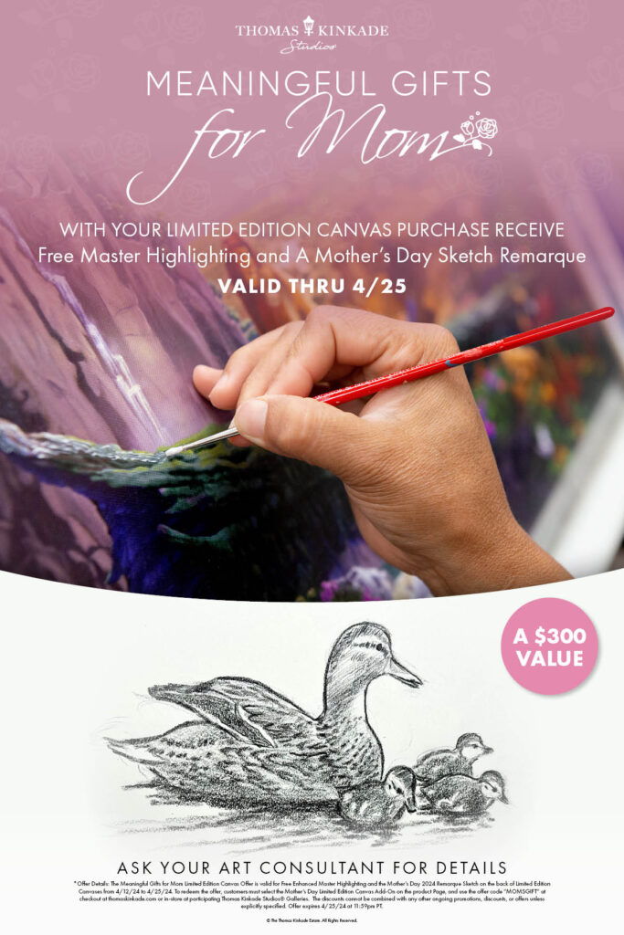 Meaningful Gifts For Mom With Your Limited Edition Canvas Purchase Receive Free Master Highlighting And A Mother'S Day Sketch Remarque Valid Thru 4/25 A $300 Value Ask Your Art Consultant For Details